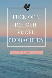 Fuck Off. Ich Geh' Vögel Beobachten!