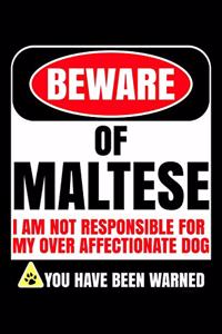 Beware of Maltese I Am Not Responsible For My Over Affectionate Dog You Have Been Warned