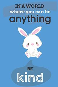 In A World Where You Can Anything Be Kind