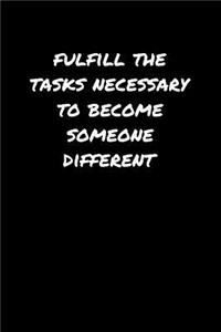 Fulfill The Tasks Necessary To Become Someone Different