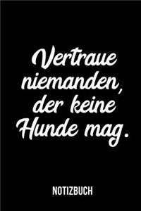 Vertraue niemanden, der keine Hunde mag. - Notizbuch