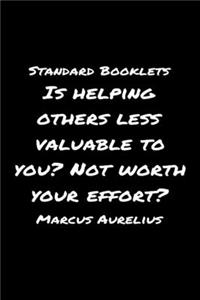 Standard Booklets Is Helping Others Less Valuable to You Not Worth Your Effort Marcus Aurelius