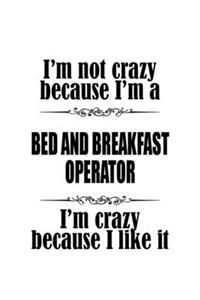 I'm Not Crazy Because I'm A Bed And Breakfast Operator I'm Crazy Because I like It