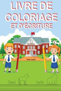 Livre de Coloriage Et d'?criture: Entraînez-vous, tracez des lignes, des cartes, écrire et colorier différents animaux.