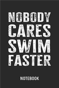 Nobody Cares Swim Faster Notebook