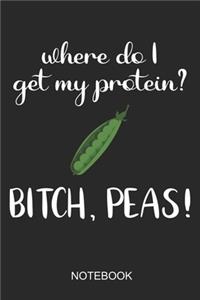 Where Do I Get My Protein? Bitch Peas Notebook