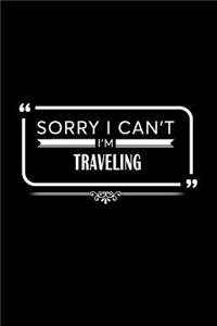 Sorry I Can't I'm Traveling