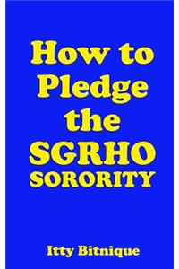 How to Pledge the Sgrho Sorority