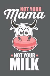 Not Your Mama Not Your Milk