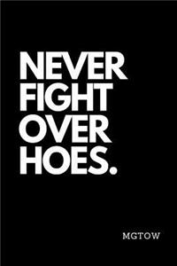 Never Fight Over Hoes. Mgtow