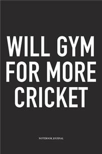 Will Gym for More Cricket