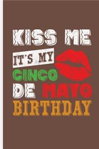 Kiss me It's My Cinco De Mayo Birthday