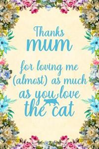 Thanks mum for loving me (almost) as much as you love the cat