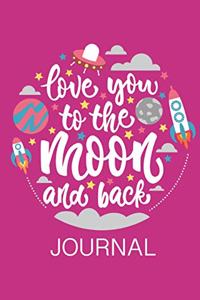 Love You To The Moon and Back Journal: Mother to Daughter Journal - 6 x 9 100 Pages