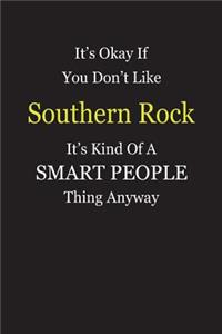 It's Okay If You Don't Like Southern Rock It's Kind Of A Smart People Thing Anyway