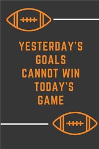 YESTERDAY'S GOALS CANNOT WIN TODAY'S GAME football