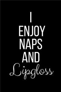 I Enjoy Naps And Lipgloss