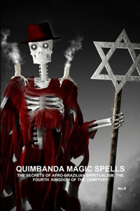 QUIMBANDA MAGIC SPELLS, THE SECRETS OF AFRO-BRAZILIAN SPIRITUALISM, THE FOURTH KINGDOM OF THE CEMETERY, No.4
