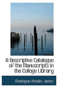 A Descriptive Catalogue of the Manuscripts in the Colloge Library