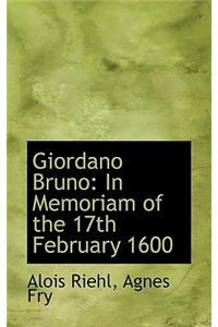 Giordano Bruno: In Memoriam of the 17th February 1600