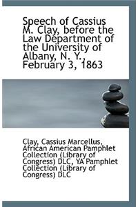 Speech of Cassius M. Clay, Before the Law Department of the University of Albany, N. Y., February 3,