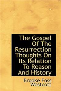 The Gospel of the Resurrection Thoughts on Its Relation to Reason and History