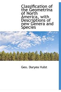 Classification of the Geometrina of North America, with Descriptions of New Genera and Species