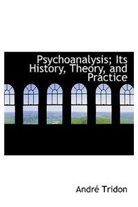 Psychoanalysis; Its History, Theory, and Practice