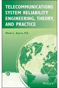 Telecommunications System Reliability Engineering, Theory, and Practice