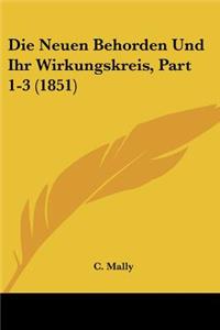 Die Neuen Behorden Und Ihr Wirkungskreis, Part 1-3 (1851)