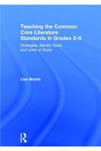 Teaching the Common Core Literature Standards in Grades 2-5