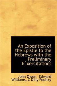 An Exposition of the Epistle to the Hebrews with the Preliminary Exercitations