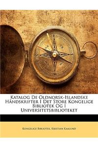 Katalog De Oldnorsk-Islandske Håndskrifter I Det Store Kongelige Bibliotek Og I Universitetsbiblioteket