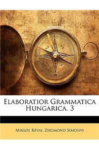 Elaboratior Grammatica Hungarica. 3