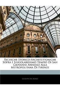 Ricerche Storico-Architettoniche Sopra I Singolarissimo Tempio Di San Giovanni Annesso Alla Metropolitana Di Firenze