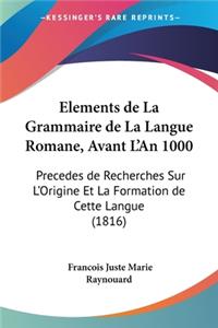 Elements de La Grammaire de La Langue Romane, Avant L'An 1000