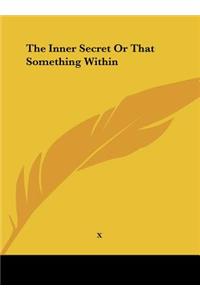 The Inner Secret or That Something Within