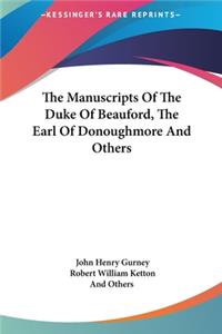 The Manuscripts of the Duke of Beauford, the Earl of Donoughmore and Others