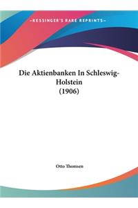 Die Aktienbanken in Schleswig-Holstein (1906)