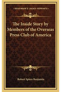 The Inside Story by Members of the Overseas Press Club of America