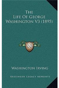 The Life of George Washington V3 (1895)