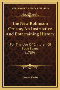 The New Robinson Crusoe, An Instructive And Entertaining History