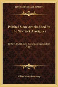 Polished Stone Articles Used By The New York Aborigines