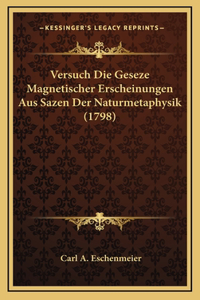 Versuch Die Geseze Magnetischer Erscheinungen Aus Sazen Der Naturmetaphysik (1798)