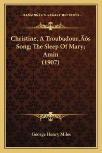 Christine, A Troubadour's Song; The Sleep Of Mary; Amin (1907)