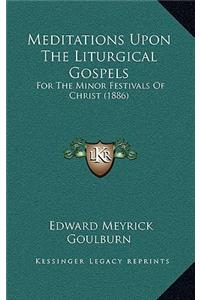 Meditations Upon The Liturgical Gospels