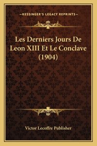 Les Derniers Jours De Leon XIII Et Le Conclave (1904)