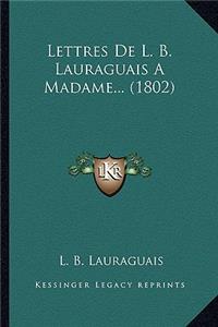 Lettres De L. B. Lauraguais A Madame... (1802)