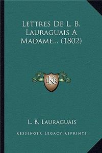 Lettres De L. B. Lauraguais A Madame... (1802)