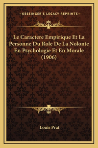 Le Caractere Empirique Et La Personne Du Role de la Nolonte En Psychologie Et En Morale (1906)